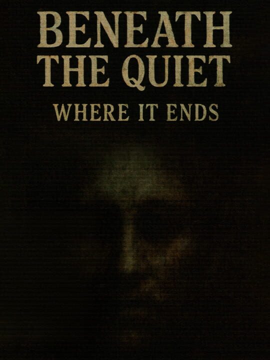 Beneath the Quiet: Where It Ends